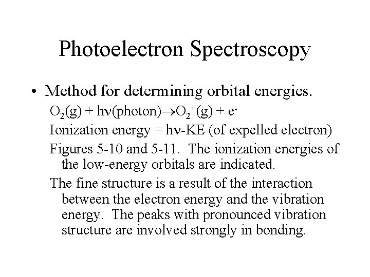 Photoelectron Spectroscopy • Method for determining orbital energies. O 2(g) + h (photon) O