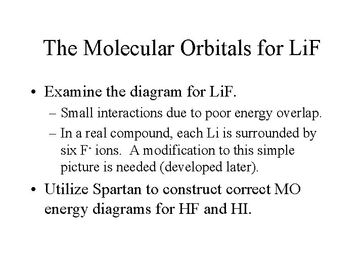 The Molecular Orbitals for Li. F • Examine the diagram for Li. F. –