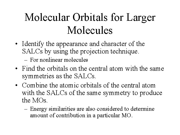 Molecular Orbitals for Larger Molecules • Identify the appearance and character of the SALCs