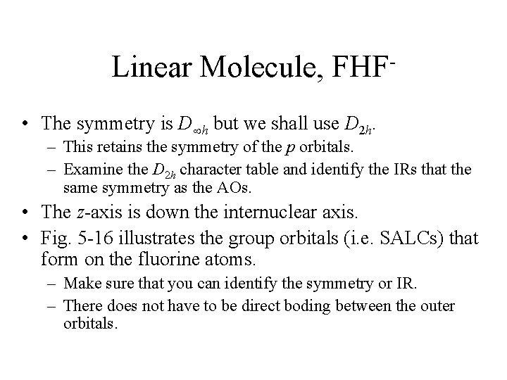 Linear Molecule, FHF • The symmetry is D h but we shall use D