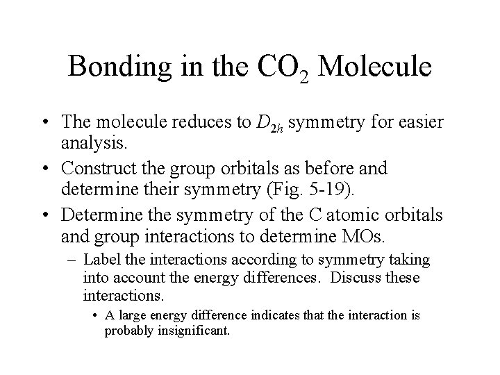 Bonding in the CO 2 Molecule • The molecule reduces to D 2 h