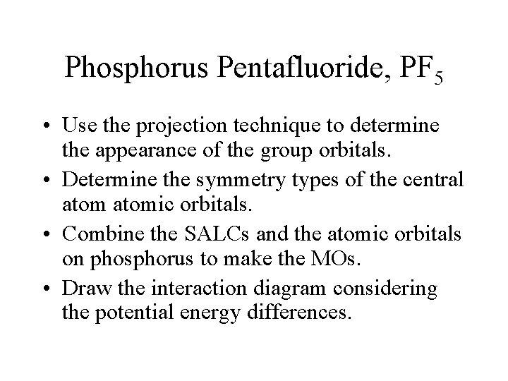 Phosphorus Pentafluoride, PF 5 • Use the projection technique to determine the appearance of