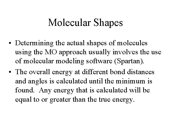 Molecular Shapes • Determining the actual shapes of molecules using the MO approach usually