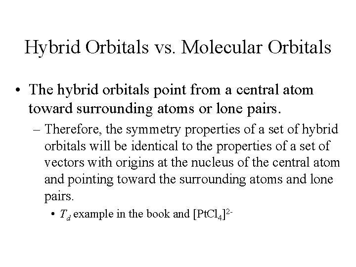 Hybrid Orbitals vs. Molecular Orbitals • The hybrid orbitals point from a central atom