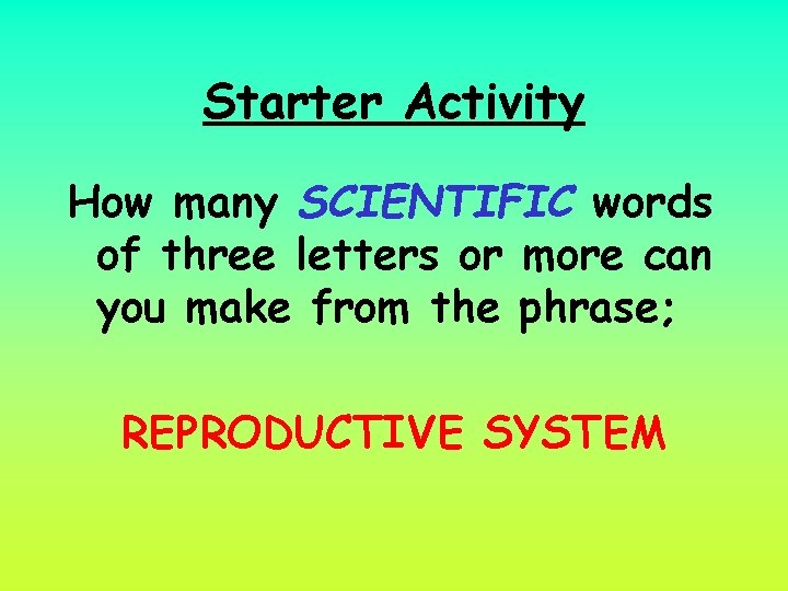 Starter Activity How many SCIENTIFIC words of three letters or more can you make