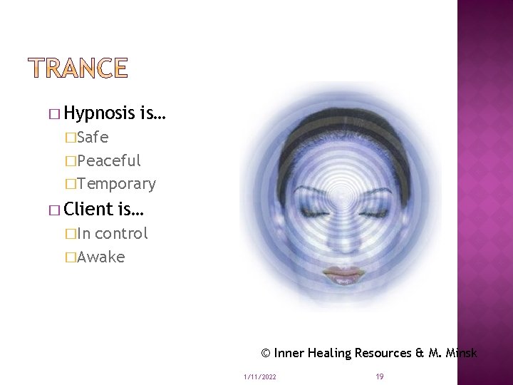 � Hypnosis is… �Safe �Peaceful �Temporary � Client is… �In control �Awake © Inner