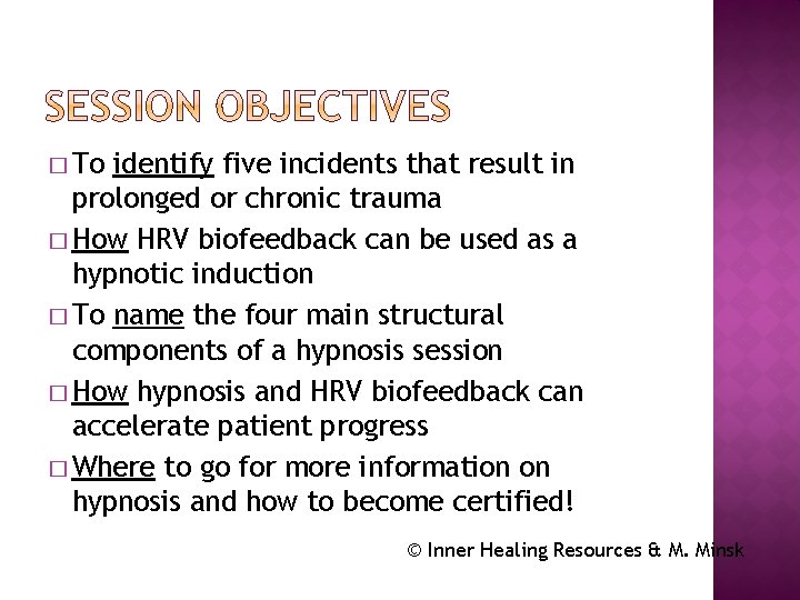 � To identify five incidents that result in prolonged or chronic trauma � How