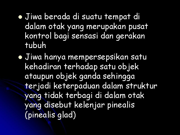 Jiwa berada di suatu tempat di dalam otak yang merupakan pusat kontrol bagi sensasi