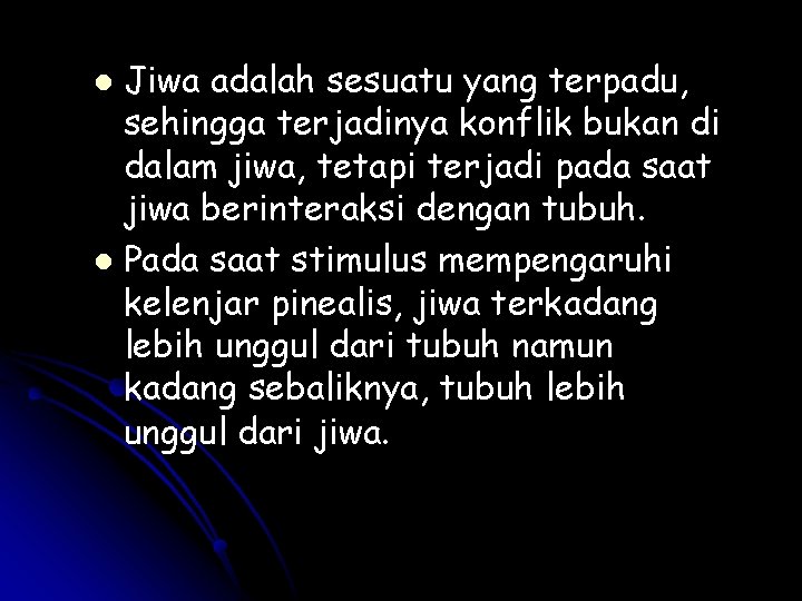 Jiwa adalah sesuatu yang terpadu, sehingga terjadinya konflik bukan di dalam jiwa, tetapi terjadi