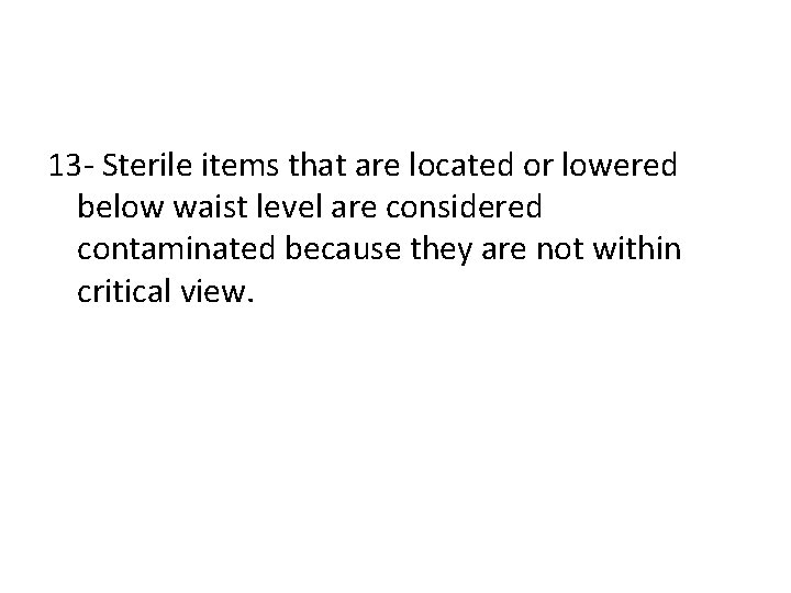 13 - Sterile items that are located or lowered below waist level are considered
