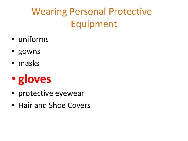 Wearing Personal Protective Equipment • uniforms • gowns • masks • gloves • protective