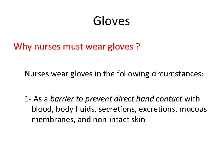 Gloves Why nurses must wear gloves ? Nurses wear gloves in the following circumstances: