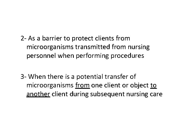 2 - As a barrier to protect clients from microorganisms transmitted from nursing personnel