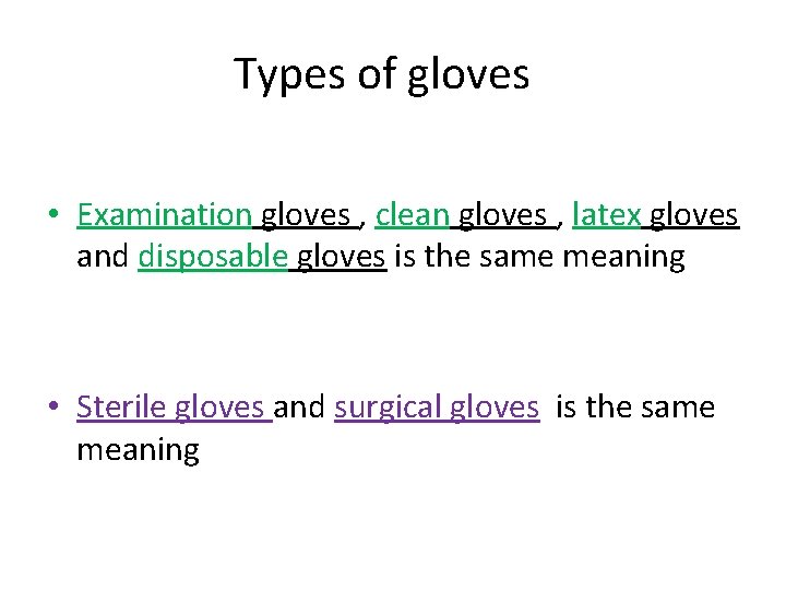 Types of gloves • Examination gloves , clean gloves , latex gloves and disposable