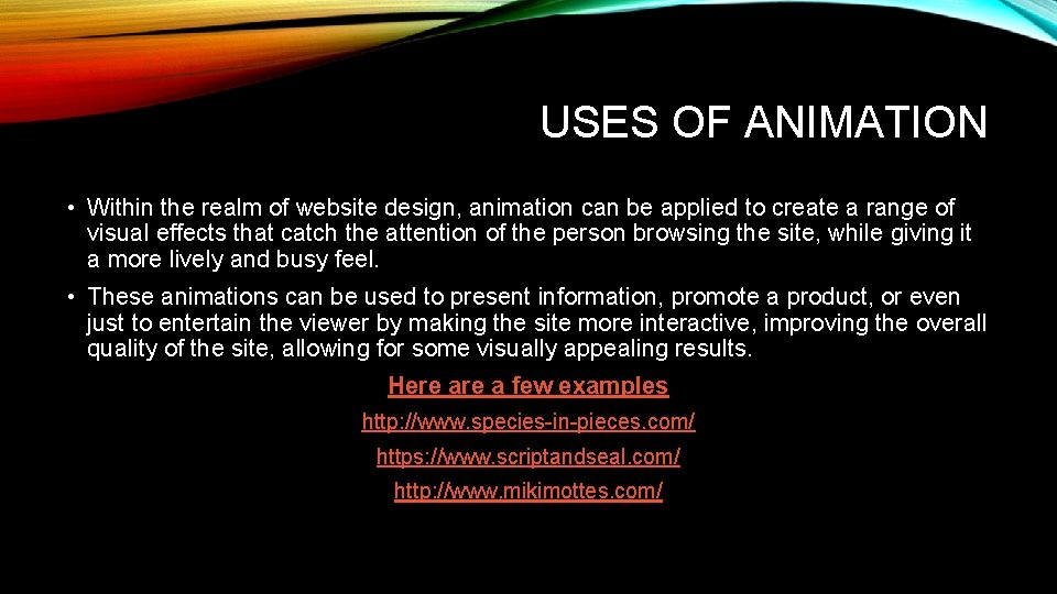 USES OF ANIMATION • Within the realm of website design, animation can be applied USES OF ANIMATION • Within the realm of website design, animation can be applied