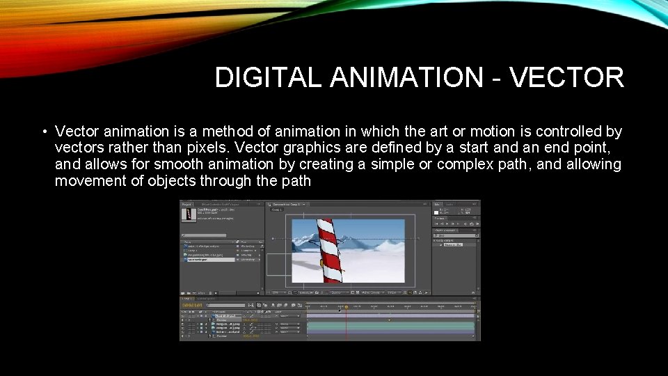 DIGITAL ANIMATION - VECTOR • Vector animation is a method of animation in which DIGITAL ANIMATION - VECTOR • Vector animation is a method of animation in which