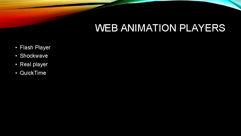 WEB ANIMATION PLAYERS • Flash Player • Shockwave • Real player • Quick. Time WEB ANIMATION PLAYERS • Flash Player • Shockwave • Real player • Quick. Time