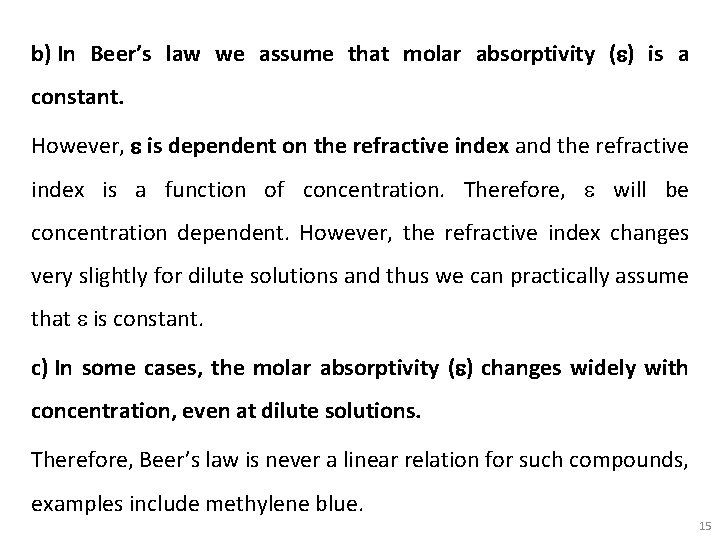 b) In Beer’s law we assume that molar absorptivity (e) is a constant. However,
