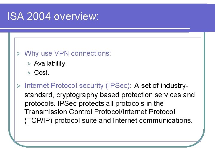 ISA 2004 overview: Ø Why use VPN connections: Ø Ø Ø Availability. Cost. Internet