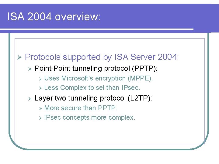 ISA 2004 overview: Ø Protocols supported by ISA Server 2004: Ø Point-Point tunneling protocol