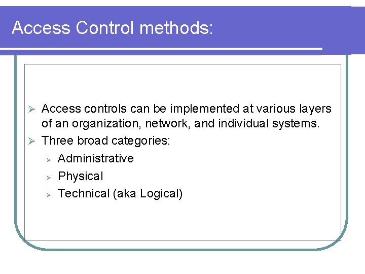 Access Control methods: Access controls can be implemented at various layers of an organization,
