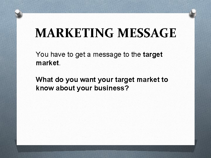 MARKETING MESSAGE You have to get a message to the target market. What do