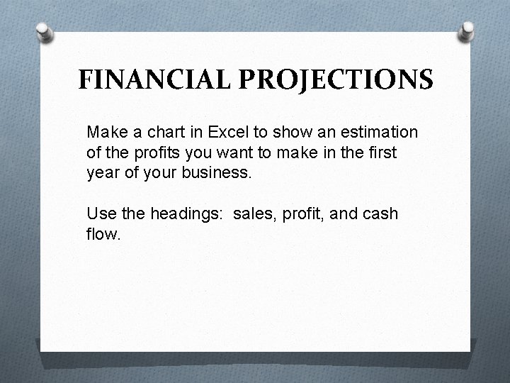 FINANCIAL PROJECTIONS Make a chart in Excel to show an estimation of the profits