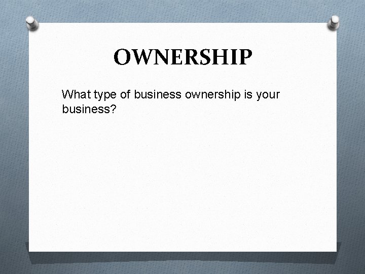 OWNERSHIP What type of business ownership is your business? 
