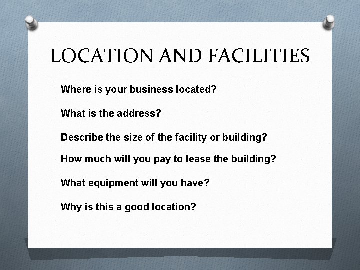 LOCATION AND FACILITIES Where is your business located? What is the address? Describe the