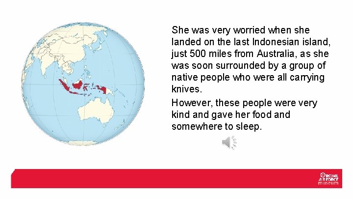 She was very worried when she landed on the last Indonesian island, just 500