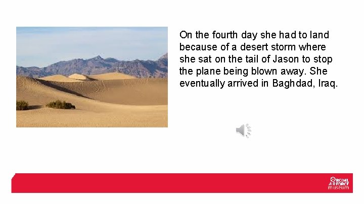 On the fourth day she had to land because of a desert storm where
