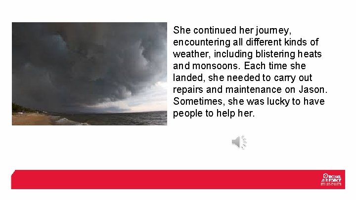 She continued her journey, encountering all different kinds of weather, including blistering heats and