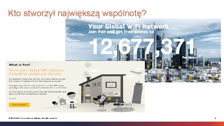 Kto stworzył największą wspólnotę? © 2013 -2014 Cisco and/or its affiliates. All rights reserved.