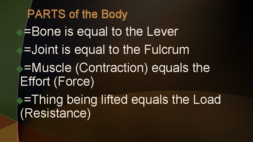 PARTS of the Body u=Bone is equal to the Lever u=Joint is equal to