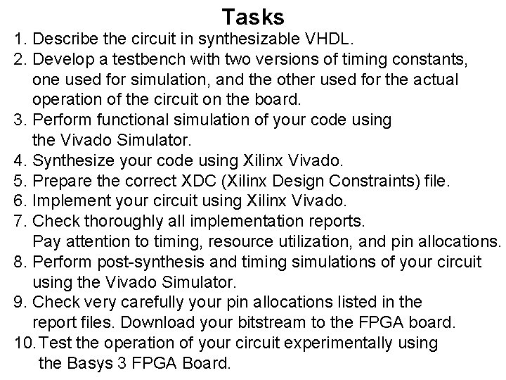 Tasks 1. Describe the circuit in synthesizable VHDL. 2. Develop a testbench with two