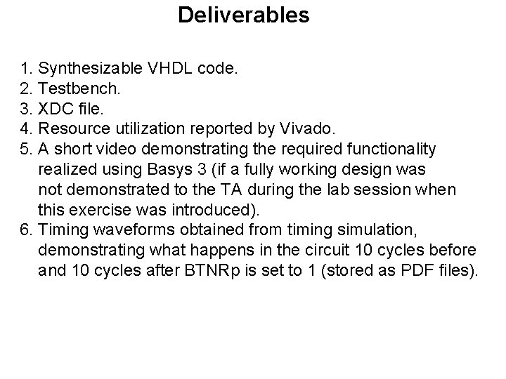 Deliverables 1. Synthesizable VHDL code. 2. Testbench. 3. XDC file. 4. Resource utilization reported