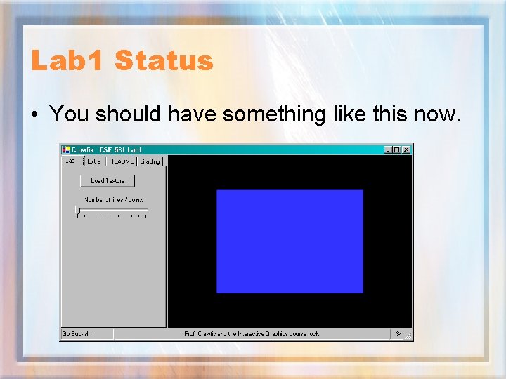 Lab 1 Status • You should have something like this now. 