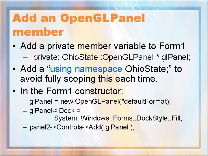 Add an Open. GLPanel member • Add a private member variable to Form 1