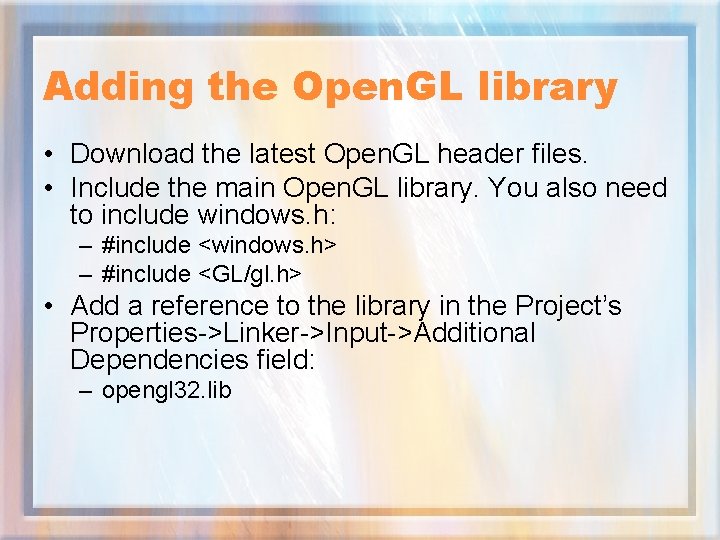Adding the Open. GL library • Download the latest Open. GL header files. •