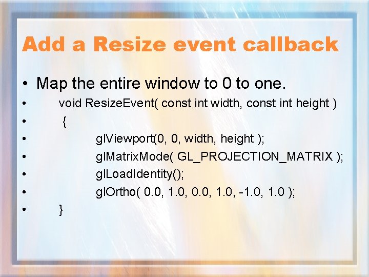 Add a Resize event callback • Map the entire window to 0 to one.