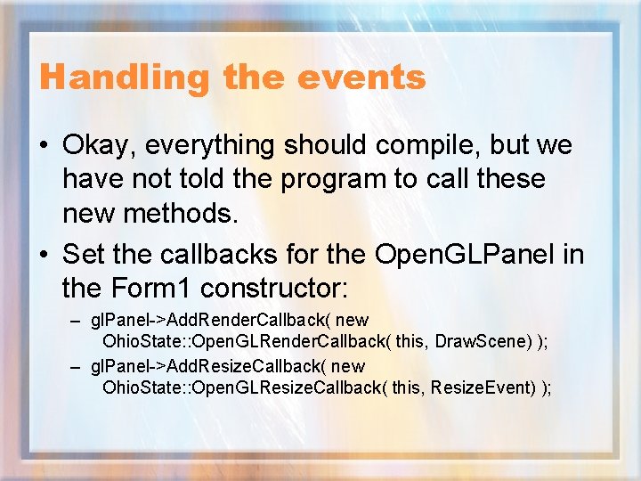 Handling the events • Okay, everything should compile, but we have not told the
