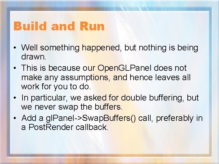 Build and Run • Well something happened, but nothing is being drawn. • This