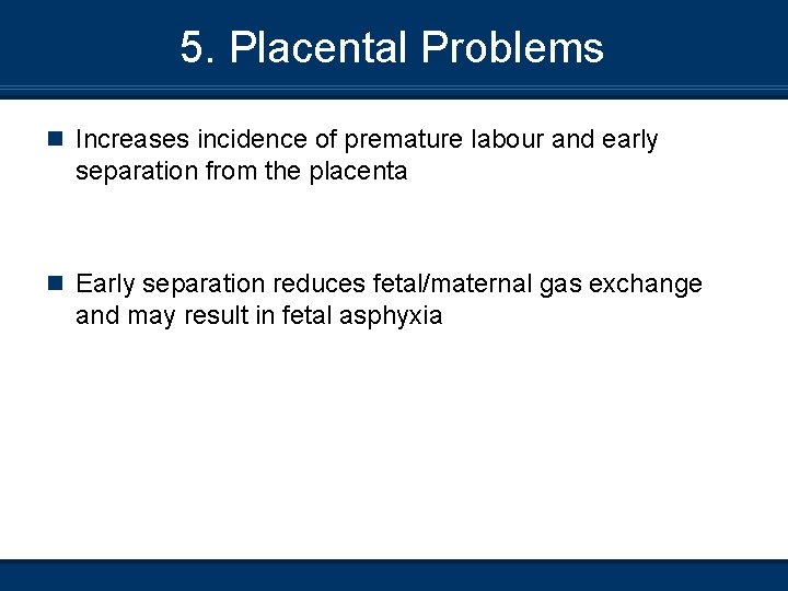 5. Placental Problems n Increases incidence of premature labour and early separation from the