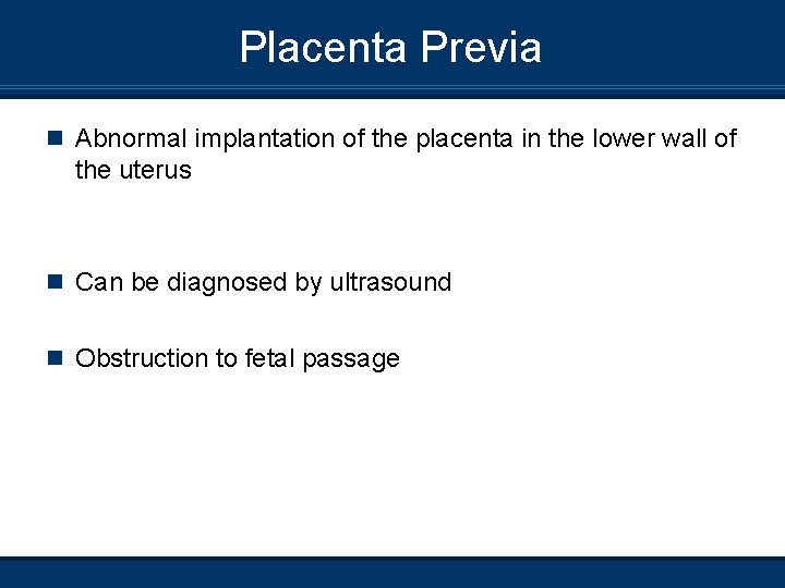Placenta Previa n Abnormal implantation of the placenta in the lower wall of the