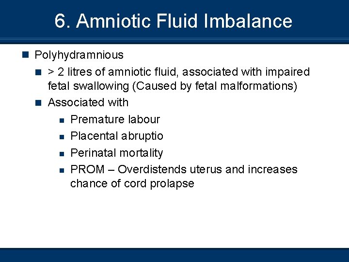 6. Amniotic Fluid Imbalance n Polyhydramnious > 2 litres of amniotic fluid, associated with