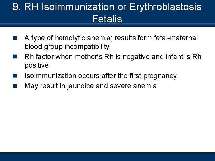 9. RH Isoimmunization or Erythroblastosis Fetalis n n A type of hemolytic anemia; results