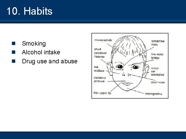 10. Habits n n n Smoking Alcohol intake Drug use and abuse 