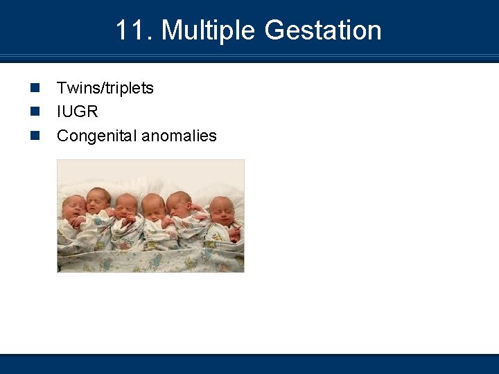 11. Multiple Gestation n Twins/triplets IUGR Congenital anomalies 