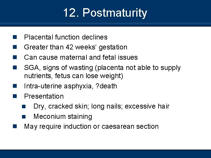 12. Postmaturity n n n n Placental function declines Greater than 42 weeks’ gestation