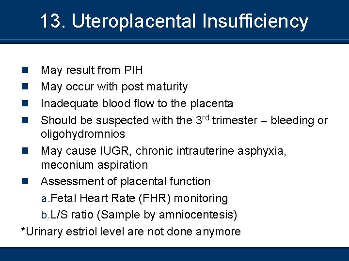 13. Uteroplacental Insufficiency May result from PIH n May occur with post maturity n